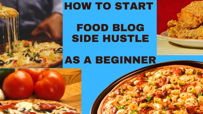 How To Start Food Blog Side Hustle as a Beginner
