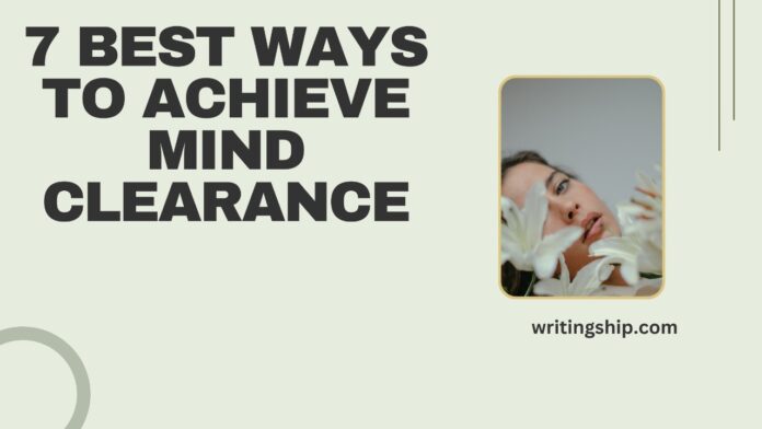 7 Best Ways To Achieve Mind Clearance