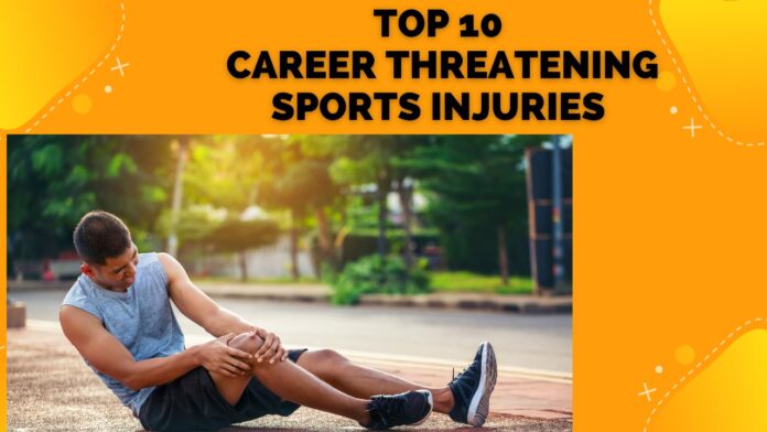 Top 10 Sports Injuries That Are Considered Career Threatening