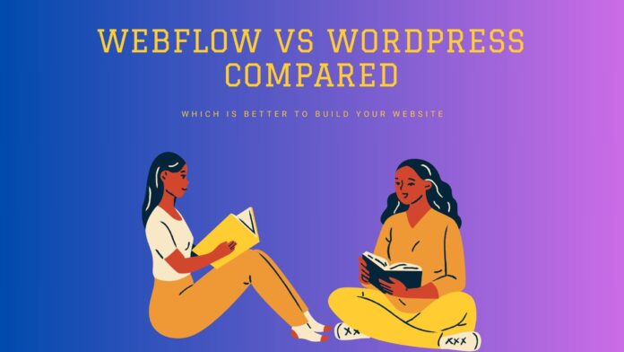 Webflow Vs. WordPress: Which Is Better to Build Your Website?