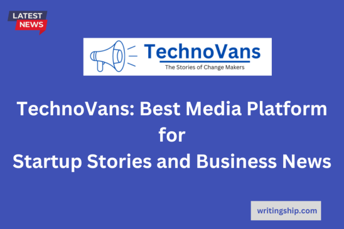 TechnoVans: Best Media Platform for Startup Stories and Business News